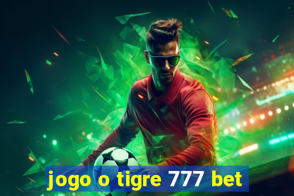 jogo o tigre 777 bet